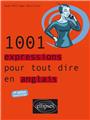 1001 expressions pour tout dire en anglais 2eme edition revue & corrigee  