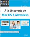 A LA DECOUVERTE DE MAC OS X MAVERICKS  