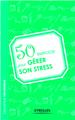 50 EXERCICES POUR GERER SON STRESS