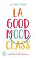 La good mood class - les 5 cles pour reactiver votre bonne humeur et changer d´e - les 5 cles pour r  