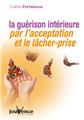 GUERISON INTERIEURE PAR L´ACCEPTATION ET LE LACHER-PRISE (LA) N.268  