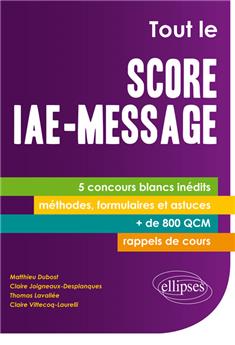 Tout le score iae-message 5 concours blancs inedits + de 800 qcm fiches methodes formulaires astuces