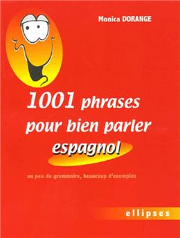 1001 phrases pour bien parler espagnol un peu de grammaire, beaucoup d´exemples