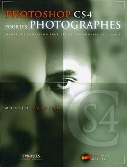 PHOTOSHOP CS4 POUR LES PHOTOGRAPHES AVEC DVD ROM. MANUEL DE FORMATION POUR LES PROFESSIONNELS DE L´I