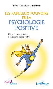 FABULEUX POUVOIRS DE LA PSYCHOLOGIE POSITIVE (LES)